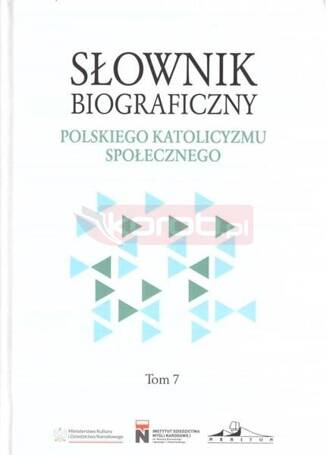 Słownik biograficzny polskiego katolicyzmu... T.7