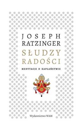 Słudzy radości. Medytacje o kapłaństwie