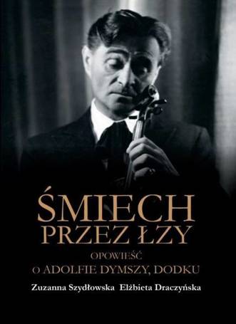 Śmiech przez łzy. Opowieść o Adolfie Dymszy