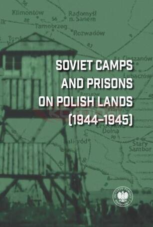 Soviet Camps and Prisons on Polish Lands 1944-1945