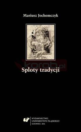 Sploty tradycji. Dwugłosy o literaturze polskiej..