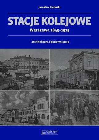 Stacje kolejowe - Warszawa 1845-1915