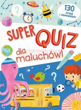 Super quiz dla maluchów. 130 pytań i odpowiedzi