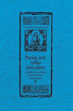 Świat jest tylko umysłem, czyli filozofia..