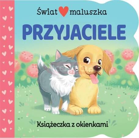 Świat maluszka. Przyjaciele. Książeczka z okienkam