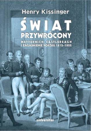 Świat przywrócony. Metternich, Castlereagh...