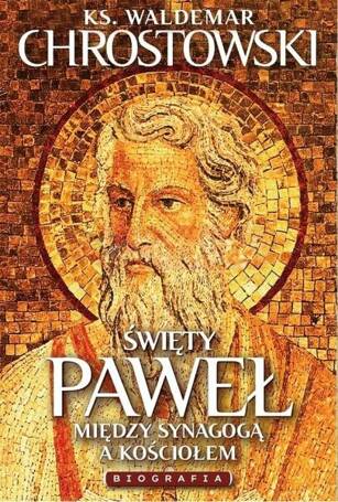 Święty Paweł. Biografia. Między Synagogą a Kościoł