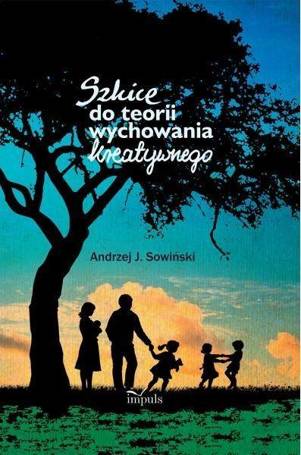 Szkice do teorii wychowania kreatywnego