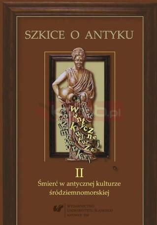 Szkice o antyku. T. 2: Śmierć w antycznej...