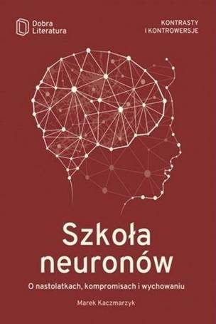 Szkoła neuronów. O nastolatkach, kompromisach...