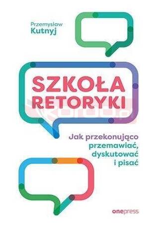 Szkoła retoryki. Jak przekonująco przemawiać...