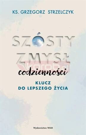 Szósty zmysł codzienności. Klucz do lepszego życia