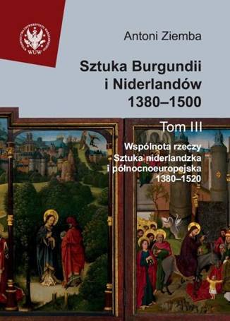 Sztuka Burgundii i Niderlandów 1380-1500 T.3