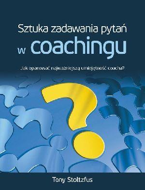 Sztuka Zadawania Pytań W Coachingu