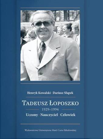 Tadeusz Łoposzko (1924-1994). Uczony. Nauczyciel..