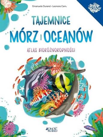 Tajemnice mórz i oceanów. Atlas bioróżnorodności