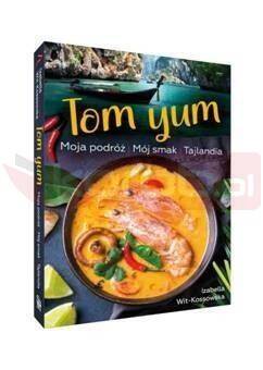 Tom Yum. Moja podróż. Mój smak. Tajlandia