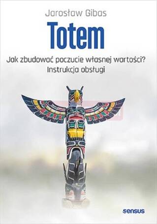 Totem. Jak zbudować poczucie własnej wartości?