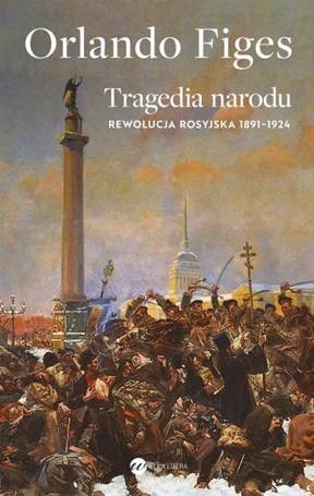 Tragedia narodu. Rewolucja rosyjska 1891-1924