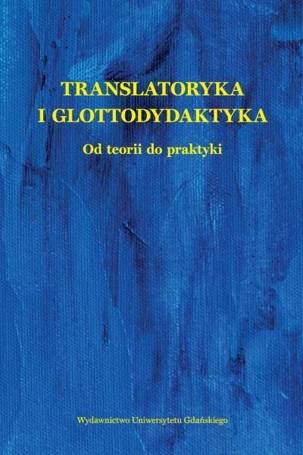 Translatoryka i glottodydaktyka. Od teorii do...