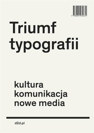 Triumf typografii.Kultura, komunikacja, nowe media