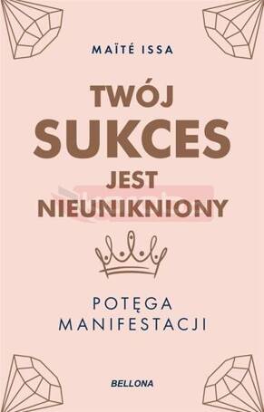 Twój sukces jest nieunikniony. Potęga manifestacji