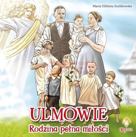 Ulmowie. Rodzina pełna miłości