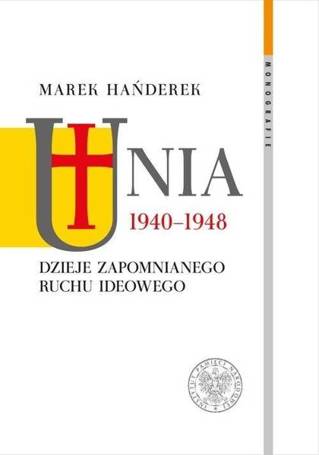 Unia 1940-1948. Dzieje zapomnianego ruchu ideowego