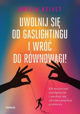 Uwolnij się od gaslightingu i wróć do równowagi!