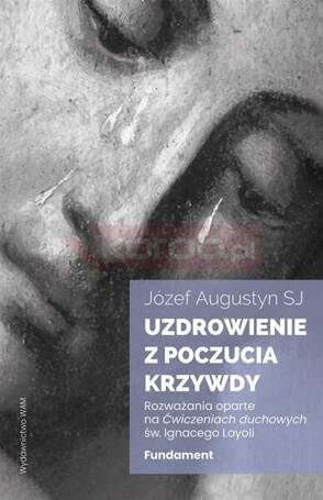 Uzdrowienie z poczucia krzywdy. Fundament. Rozważa