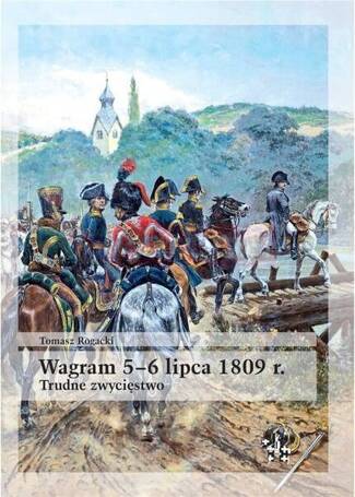 Wagram 5-6 lipca 1809 r. Trudne zwycięstwo