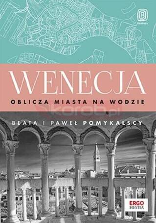 Wenecja. Oblicza miasta na wodzie