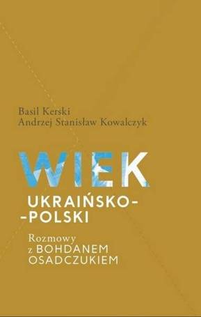 Wiek ukraińsko-polski. Rozmowy z B. Osadczukiem