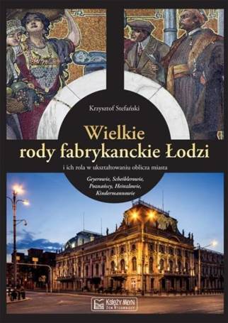 Wielkie rody fabrykanckie Łodzi...