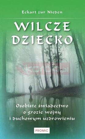 Wilcze dziecko. Osobiste świadectwo o grozie wojny