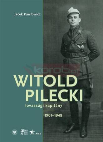 Witold Pilecki lovassgi kapitny 1901-1948