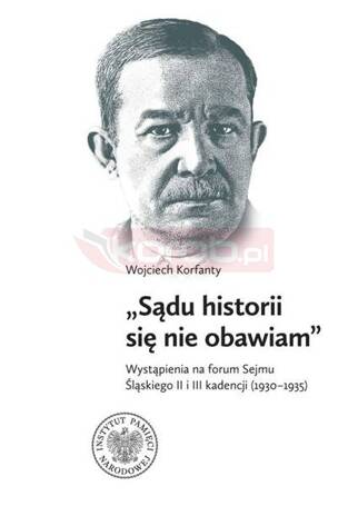 Wojciech Korfanty "Sądu historii się nie obawiam"