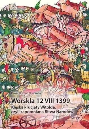 Worskla 12 VIII 1399. Klęska krucjaty Witolda...