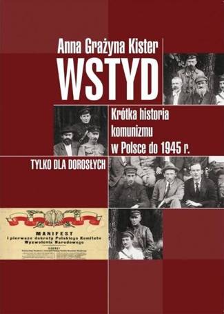 Wstyd.Krótka historia komunizmu w Polsce do 1945r.