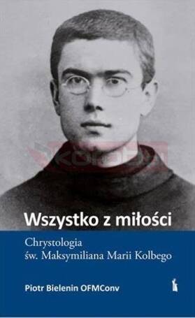 Wszystko z miłości. Chrystologia św...