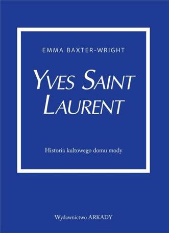 Yves Saint Laurent. Historia kultowego domu mody