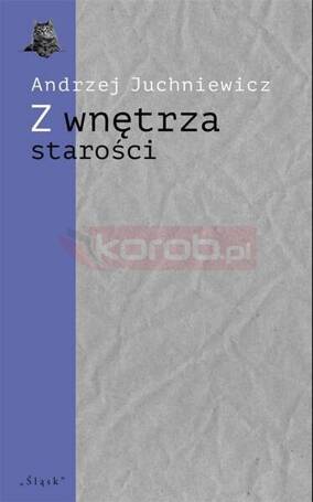 Z wnętrza starości. O późnej poezji Urszuli Kozioł