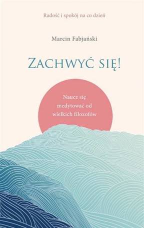 Zachwyć się! Naucz się medytować od wielkich..