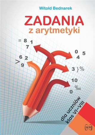 Zadania z arytmetyki dla uczniów klas VI-VIII