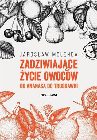 Zadziwiające życie owoców. Od ananasa do truskawki