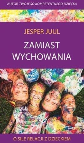 Zamiast wychowania. O sile relacji z dzieckiem