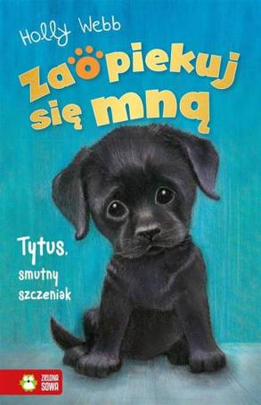 Zaopiekuj się mną. Tytus, smutny szczeniak