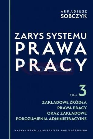 Zarys systemu prawa pracy T.3 Zakładowe źródła...