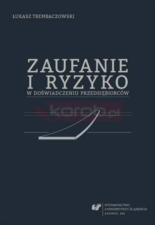 Zaufanie i ryzyko w doświadczeniu przedsiębiorców