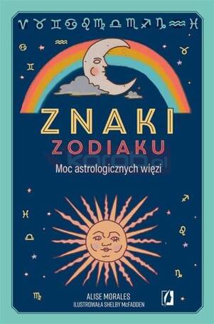 Znaki zodiaku. Moc astrologicznych więzi